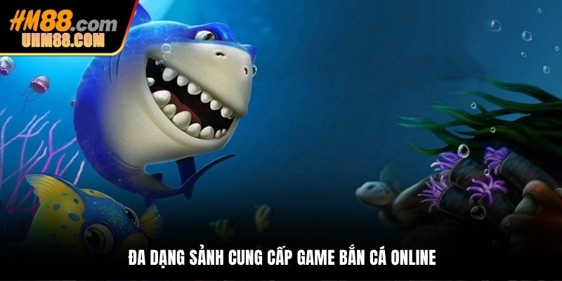 Bắn cá HM88 cung cấp qua nhiều sảnh hàng đầu