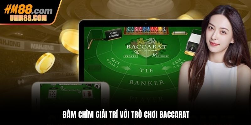 Đắm chìm giải trí với trò chơi baccarat