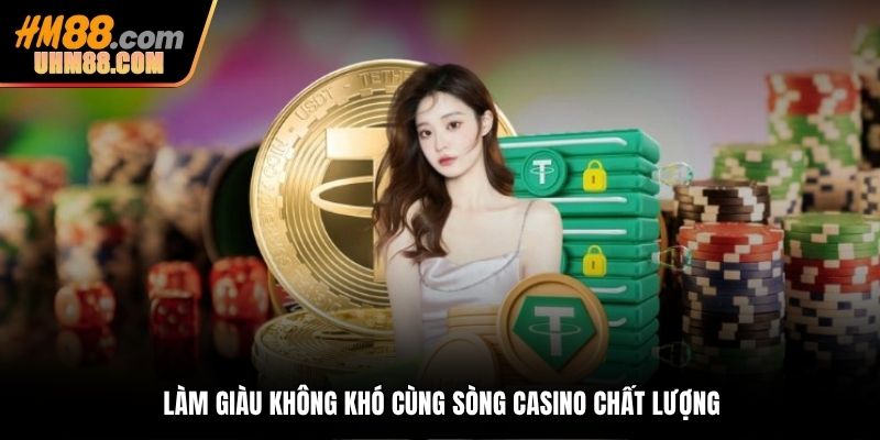 Làm giàu không khó cùng sòng casino chất lượng