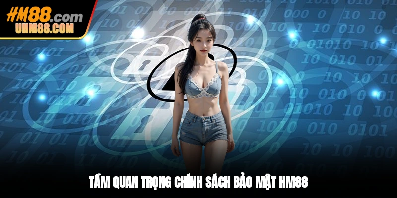 Tầm quan trọng chính sách bảo mật HM88