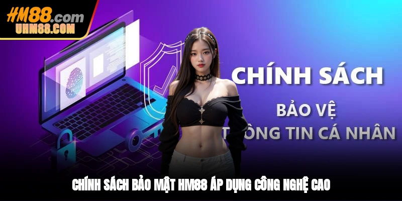 Chính sách bảo mật HM88 áp dụng công nghệ cao