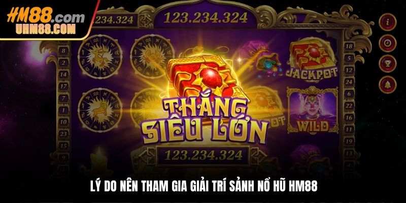 Lý do nên tham gia giải trí sảnh nổ hũ HM88