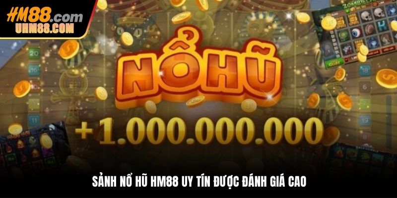 Sảnh nổ hũ HM88 uy tín được đánh giá cao