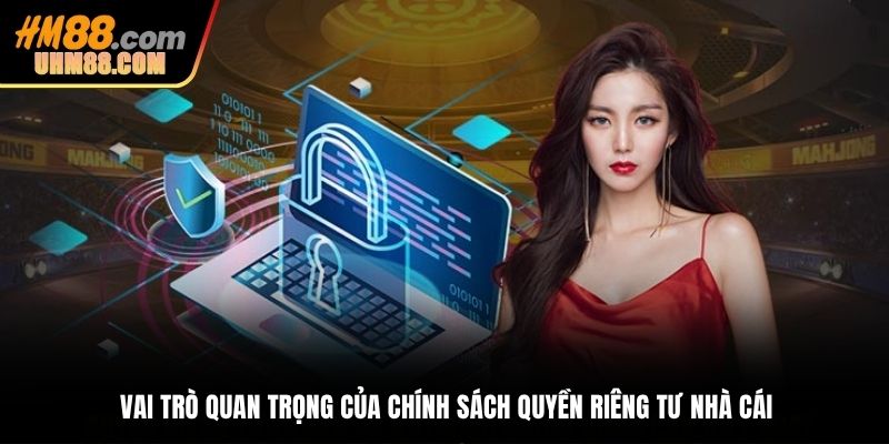 Vai trò quan trọng của chính sách quyền riêng tư nhà cái