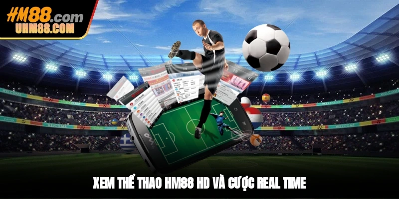 Xem thể thao HM88 HD và cược real time