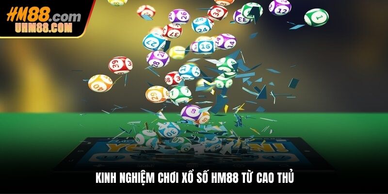 Kinh nghiệm chơi xổ số HM88 từ cao thủ