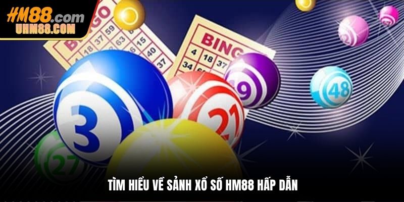 Tìm hiểu về sảnh xổ số HM88 hấp dẫn