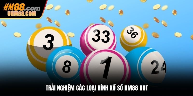 Trải nghiệm các loại hình xổ số HM88 HOT