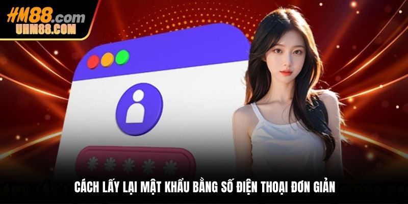 Cách lấy lại mật khẩu bằng số điện thoại đơn giản
