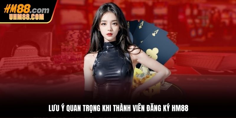 Lưu ý quan trọng khi thành viên đăng ký HM88