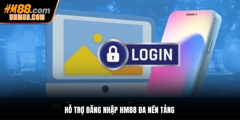 Hỗ trợ đăng nhập HM88 đa nền tảng 