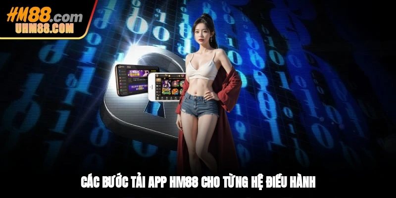Các bước tải app HM88 cho từng hệ điều hành