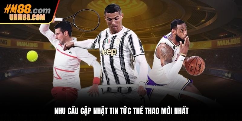 Nhu cầu cập nhật tin tức thể thao mới nhất của người hâm mộ